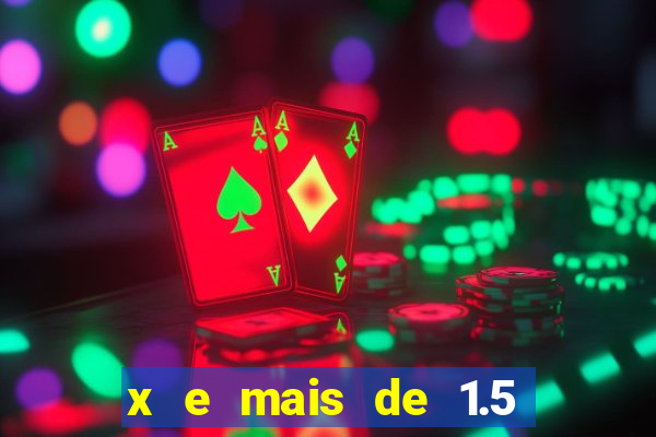 x e mais de 1.5 betano o que significa